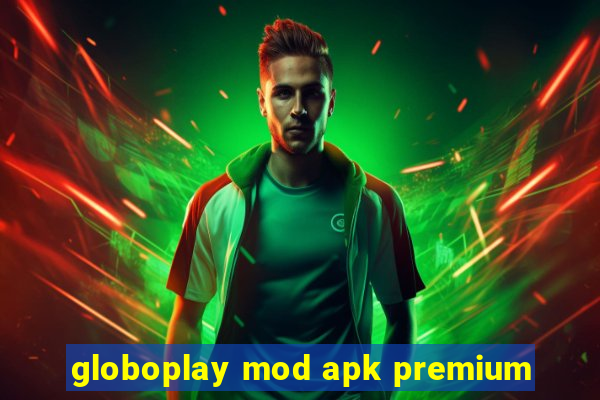 globoplay mod apk premium